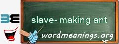 WordMeaning blackboard for slave-making ant